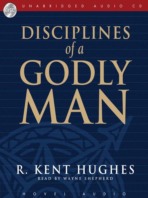Title details for Disciplines of a Godly Man by R. Kent Hughes - Wait list